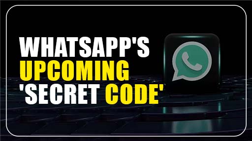 WhatsApp's Upcoming Secret Code